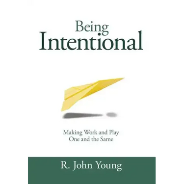 Being Intentional- Making Work and Play One and the Same