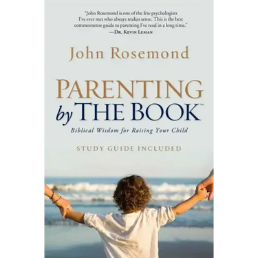 Parenting by the Book: Biblical Wisdom for Raising Your Child