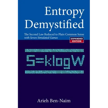 Entropy Demystified: The Second Law Reduced to Plain Common Sense (Revised Edition)