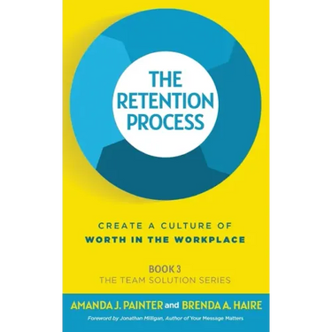 The Retention Process: Create a Culture of Worth in the Workplace