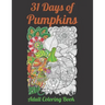 31 Days of Pumpkins - Adult Coloring Book: Fall and Halloween inspired Pumpkins filled with mandala and floral patterns for relaxing coloring.