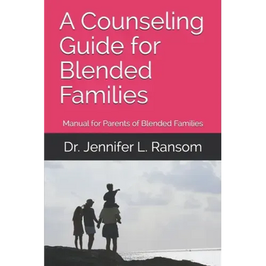 A Counseling Guide for Blended Families: Manual for Parents of Blended Families
