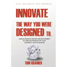 Innovate the Way You Were Designed To: Using Design Driven Development to Create Products That Connect with Humans