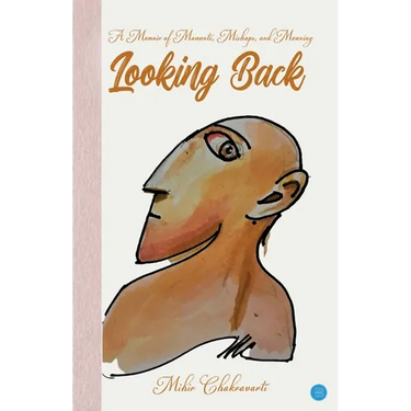 Looking Back: A Memoir of Moments, Mishaps and Meaning