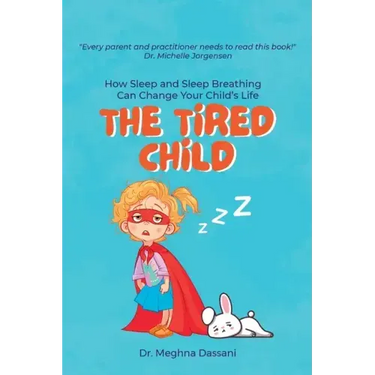 The Tired Child: How Sleep and Sleep Breathing Can Change Your Child's Life