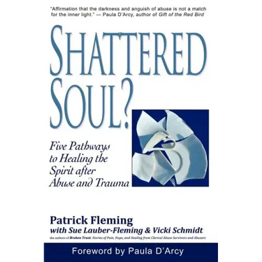 Shattered Soul?: Five Pathways to Healing the Spirit after Abuse and Trauma