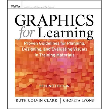 Graphics for Learning: Proven Guidelines for Planning, Designing, and Evaluating Visuals in Training Materials