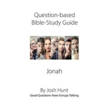Question-based Bible Study Guide -- Jonah: Good Questions Have Groups Talking