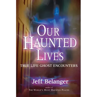 Our Haunted Lives: True Life Ghost Encounters
