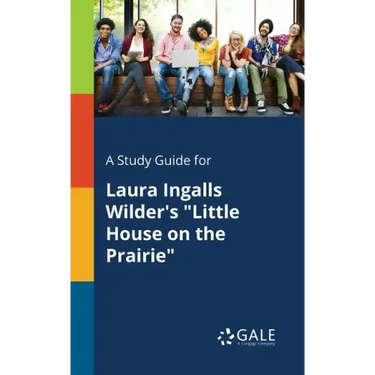 A Study Guide for Laura Ingalls Wilder's "Little House on the Prairie"
