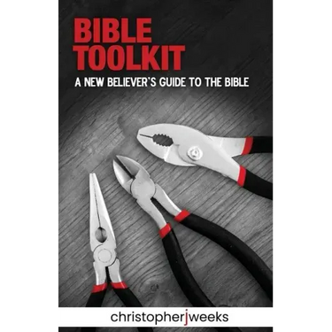 Bible Toolkit: A New Believer's Guide to the Bible