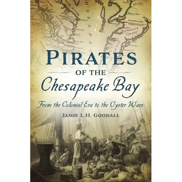 Pirates of the Chesapeake Bay: From the Colonial Era to the Oyster Wars