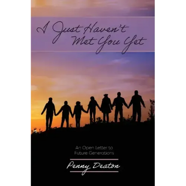 I Just Haven't Met You Yet: An Open Letter to Future Generations