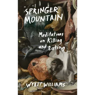 Springer Mountain: Meditations on Killing and Eating