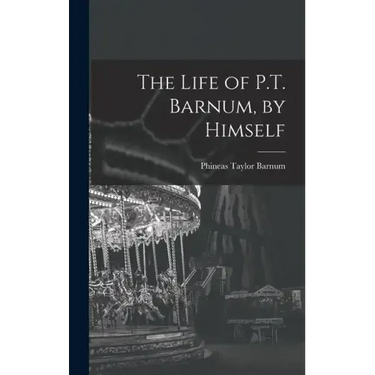 The Life of P.T. Barnum, by Himself