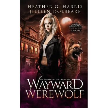 The Vampire and the Case of the Wayward Werewolf: An Urban Fantasy Novel