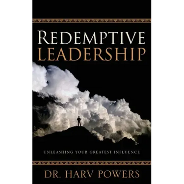 Redemptive Leadership: Unleashing Your Greatest Influence