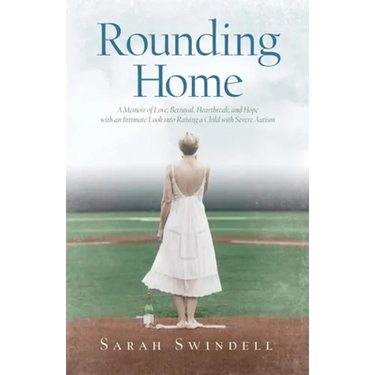 Rounding Home: A Memoir of Love, Betrayal, Heartbreak, and Hope with an Intimate Look into Raising a Child with Severe Autism