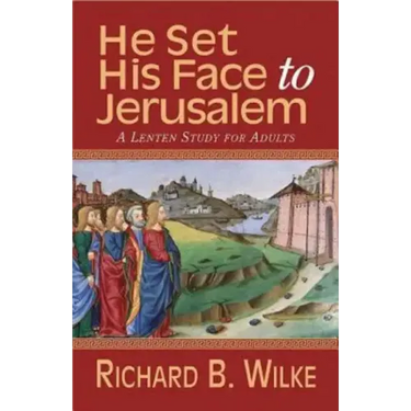 He Set His Face to Jerusalem: A Lenten Study for Adults