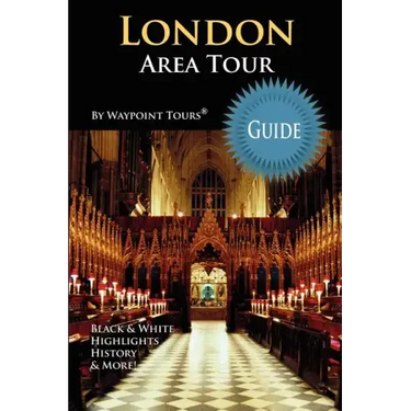 London Area Tour Guide: Your personal tour guide for the London 2012 Olympics & beyond London area travel adventure!