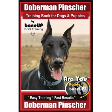 Doberman Pinscher Training Book for Dogs and Puppies by Bone Up Dog Training: Are You Ready to Bone Up? Easy Training * Fast Results Doberman Pinscher