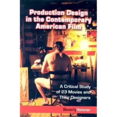 Production Design in the Contemporary American Film: A Critical Study of 23 Movies and Their Designers