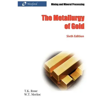 The Metallurgy of Gold (6th Edition) - Mining and Mineral Processing