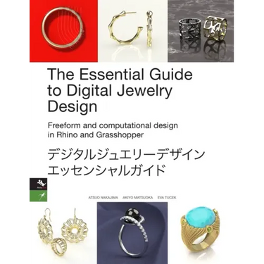 The Essential Guide to Digital Jewelry Design: Freeform and computational design in Rhino and Grasshopper