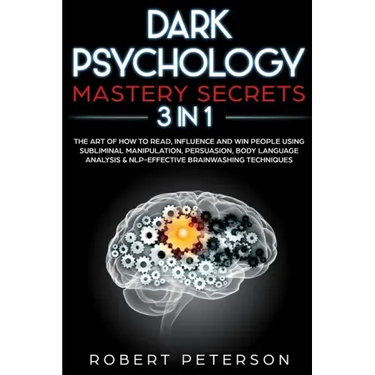 Dark Psychology Mastery Secrets: 3 in 1: The Art of How to Read, Influence and Win People Using Subliminal Manipulation, Persuasion, Body Language Ana