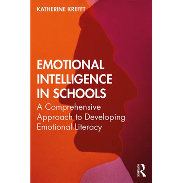 Emotional Intelligence in Schools: A Comprehensive Approach to Developing Emotional Literacy