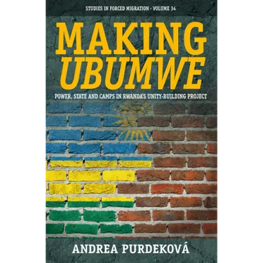 Making Ubumwe: Power, State and Camps in Rwanda's Unity-Building Project