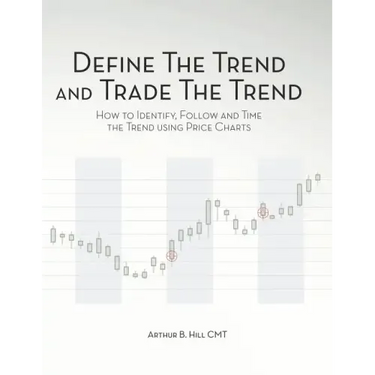 Define the Trend and Trade the Trend: How to Identify, Follow and Time the Trend using Price Charts