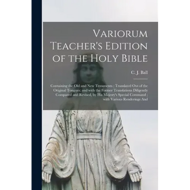 Variorum Teacher's Edition of the Holy Bible: Containing the Old and New Testaments; Translated out of the Original Tongues; and With the Former Trans