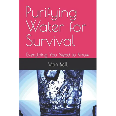 Purifying Water for Survival: Everything You Need to Know