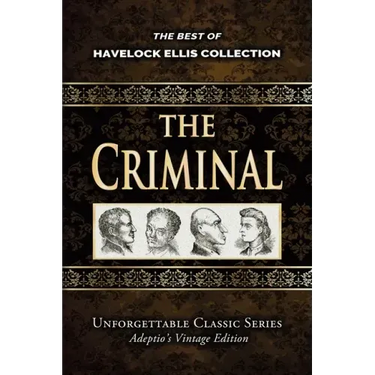 Havelock Ellis Collection - The Criminal - Illustrated