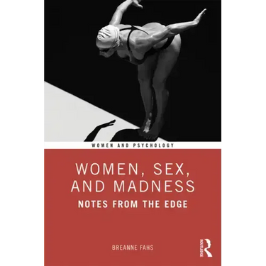 Women, Sex, and Madness: Notes from the Edge