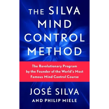 The Silva Mind Control Method: The Revolutionary Program by the Founder of the World's Most Famous Mind Control Course