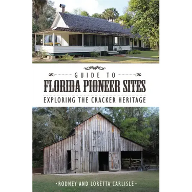 Guide to Florida Pioneer Sites: Exploring the Cracker Heritage