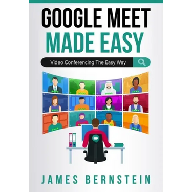 Google Meet Made Easy: Video Conferencing the Easy Way