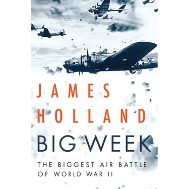 Big Week: The Biggest Air Battle of World War II