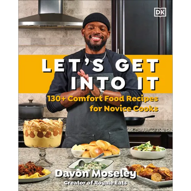Let's Get Into It: 130+ Comfort Food Recipes for Novice Cooks