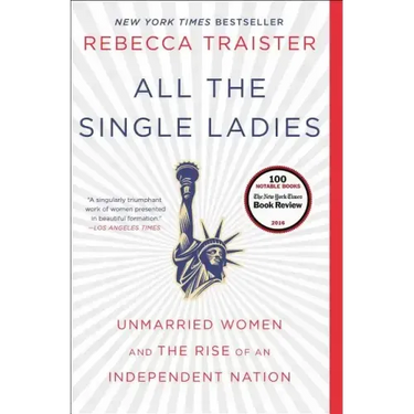 All the Single Ladies: Unmarried Women and the Rise of an Independent Nation