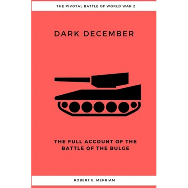 Dark December: The Full Account of the Battle of the Bulge