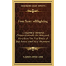 Four Years of Fighting: A Volume of Personal Observation with the Army and Navy from the First Battle of Bull Run to the Fall of Richmond