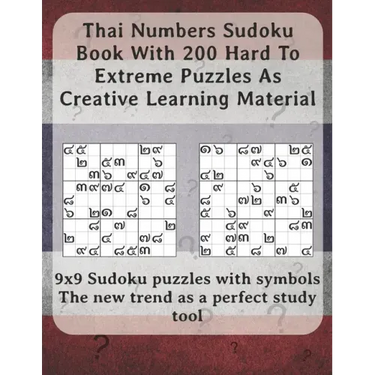 Thai Numbers Sudoku Book With 200 Hard To Extreme Puzzles As Creative Learning Material: 9x9 Sudoku puzzles with symbols - The new trend as a perfect