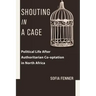 Shouting in a Cage: Political Life After Authoritarian Co-Optation in North Africa