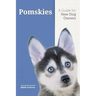 Pomskies: A Guide for the New Dog Owner: Training, Feeding, and Loving your New Pomsky Dog
