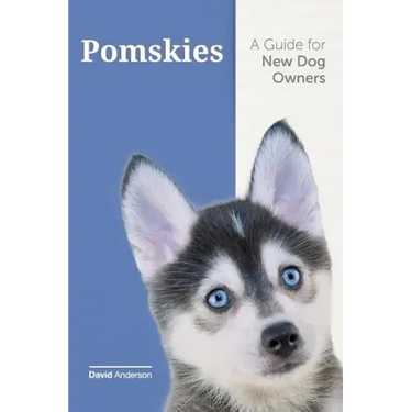 Pomskies: A Guide for the New Dog Owner: Training, Feeding, and Loving your New Pomsky Dog