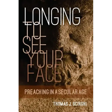 Longing to See Your Face: Preaching in a Secular Age