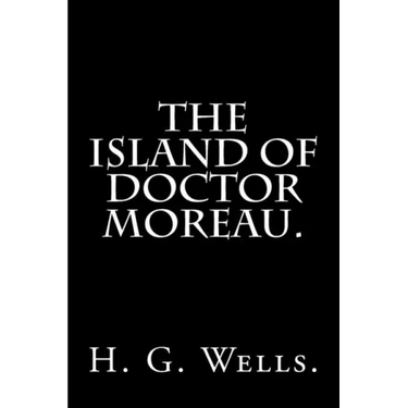 The Island of Doctor Moreau By H. G. Wells.